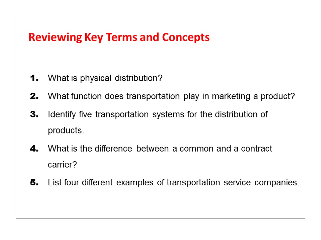 Reviewing Key Terms and Concepts 1. What is physical distribution? 2. What function does